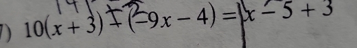 10(x +3)+(=9x-4)=|x - 5 + 3