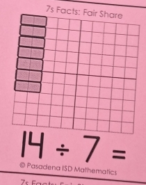 7s F
14/ 7=
© Pasadena ISD Mathematics 
s F