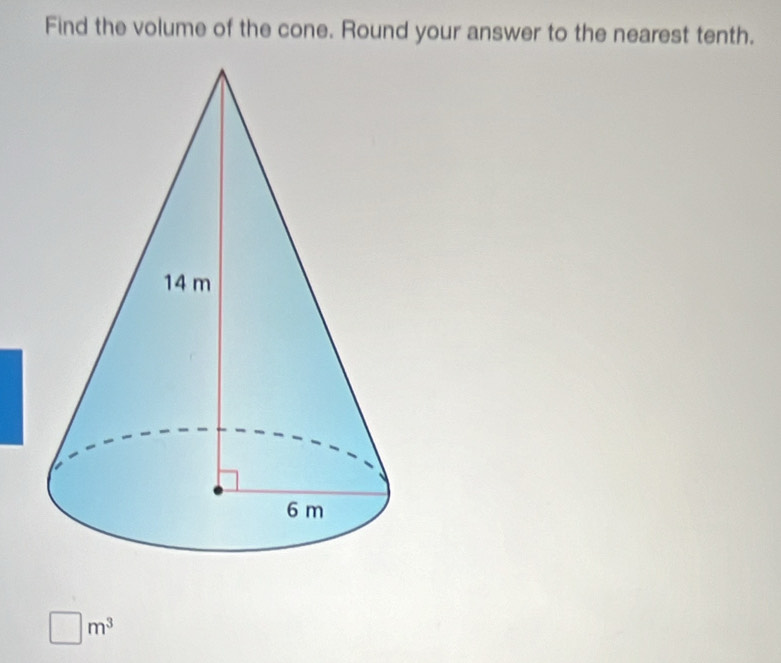 Find the volume of the cone. Round your answer to the nearest tenth.
□ m^3