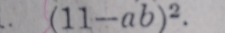 (11-ab)^2.