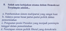 Salah satu kebijakan utama dalam Demokrasi
Terpimpin adalah...
a. Pembentukan sistem multipartai yang sangat kuat
pemcrintahan b. Adanya peran besar partai-partai politik dalam
e. Penguatan posisi Presiden yang menjadi pemimpin
tunggal dalam pemerintahan
d. Penerapan sistem politik liberal yang demokratis