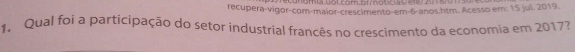recupera-vigor-com-maior-crescimento-em -6 -anos.htm. Acesso em: 15 jul. 2019. 
1. Qual foi a participação do setor industrial francês no crescimento da economia em 2017?