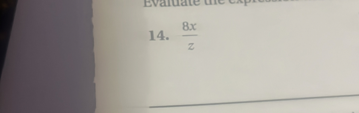 Evaluate the ex 
14.  8x/z 