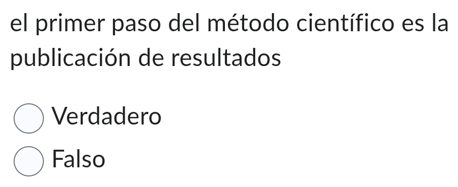 el primer paso del método científico es la
publicación de resultados
Verdadero
Falso