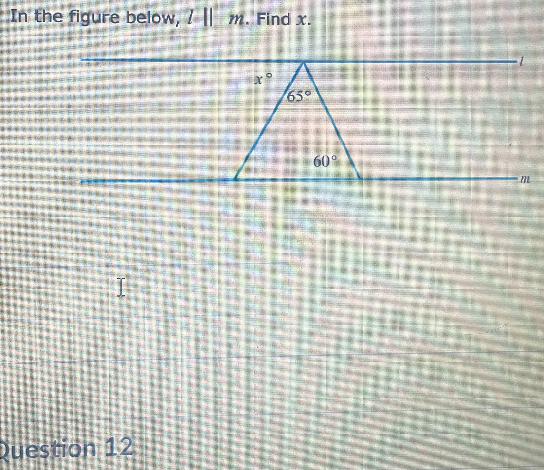 In the figure below, l||m. Find x.
Question 12