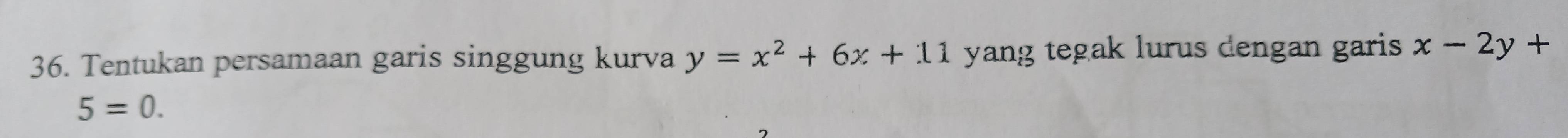 Tentukan persamaan garis singgung kurva y=x^2+6x+11 yang tegak lurus dengan garis x-2y+
5=0.