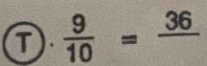 ).  9/10 =frac 36