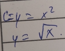 c=y=x^2
y=sqrt(x).