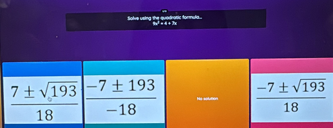 Solve using the quadratic formula...
9x^2=4+7x
No solution
 (-7± sqrt(193))/18 