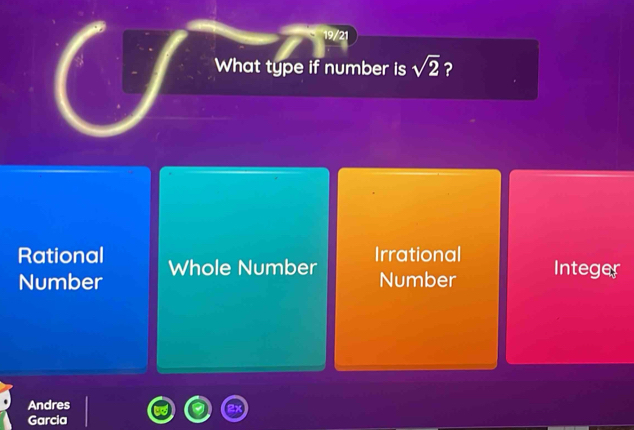 19/21
What type if number is sqrt(2) ?
Rational Irrational
Number Whole Number Integer
Number
Andres
Garcia