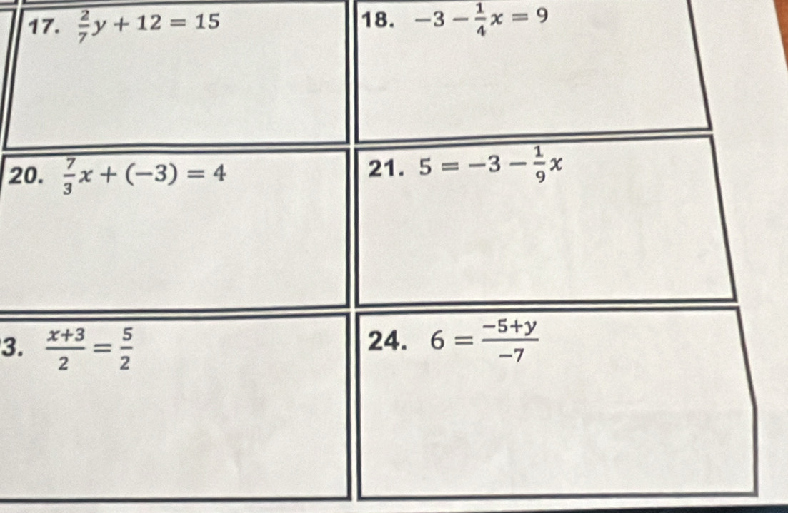  2/7 y+12=15 18. -3- 1/4 x=9
2
3.