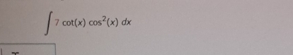 ∈t 7cot (x)cos^2(x)dx