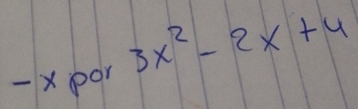 3x^2-2x+4
1 x por