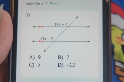 solve for x (1 Point)
A) 9 B) 7
C) 5 D) -12