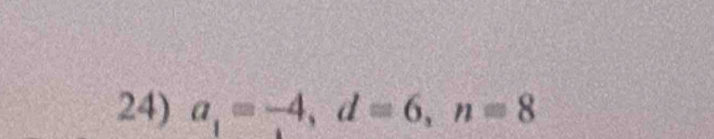 a_1=-4, d=6, n=8