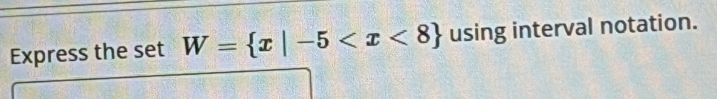 Express the set W= x|-5 using interval notation.