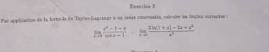 Exantice 8 
Par applicatioon de la furtnile de Thylur Gegrange a un sedre commmakón, eslcales los límitos eemntes :
ln  (e^x-1-x)/cos x-1 · ln  (2ln (1+x)-2x+x^2)/x^2 