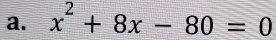 x^2+8x-80=0