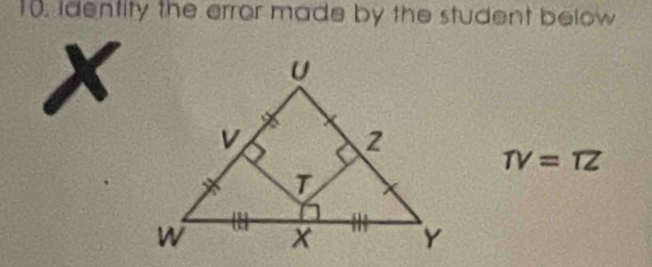 identity the error made by the student below
X
TV=TZ