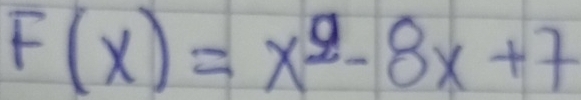 F(x)=x^9-8x+7