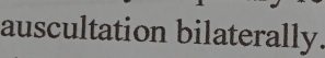 auscultation bilaterally.