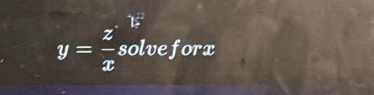 15^(22)
y= z/x  solveforx