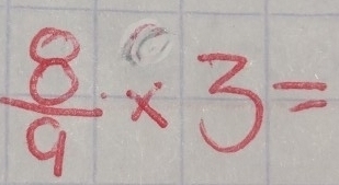  8/9 * 3=