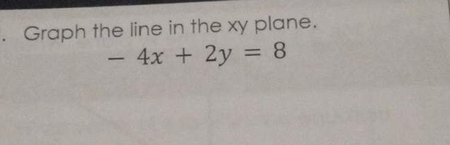 Graph the line in the xy plane.
-4x+2y=8