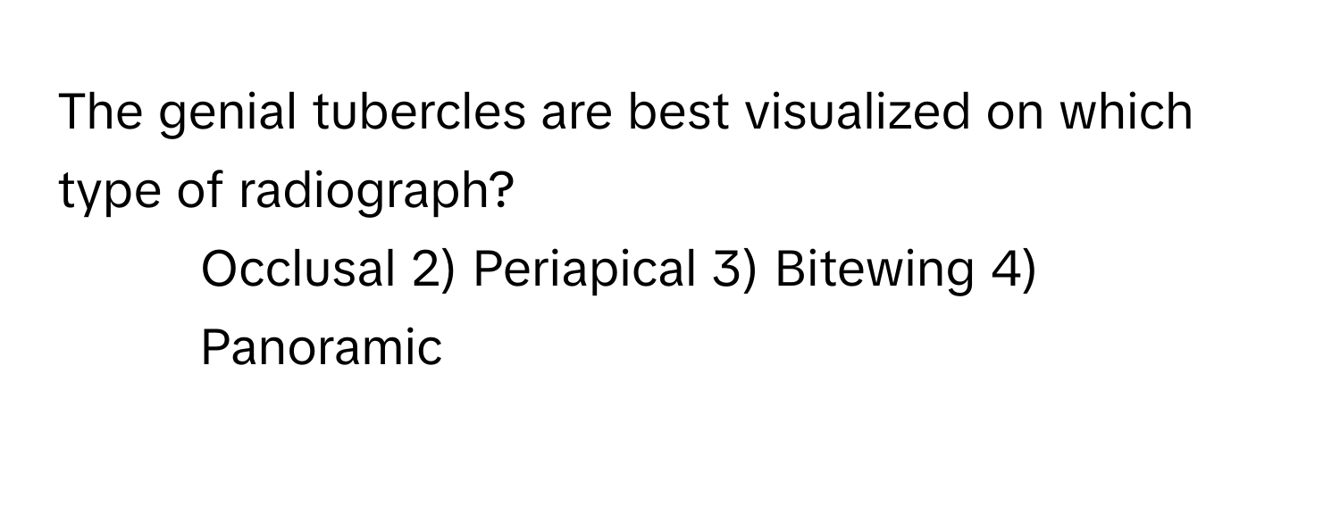 The genial tubercles are best visualized on which type of radiograph?

1) Occlusal 2) Periapical 3) Bitewing 4) Panoramic