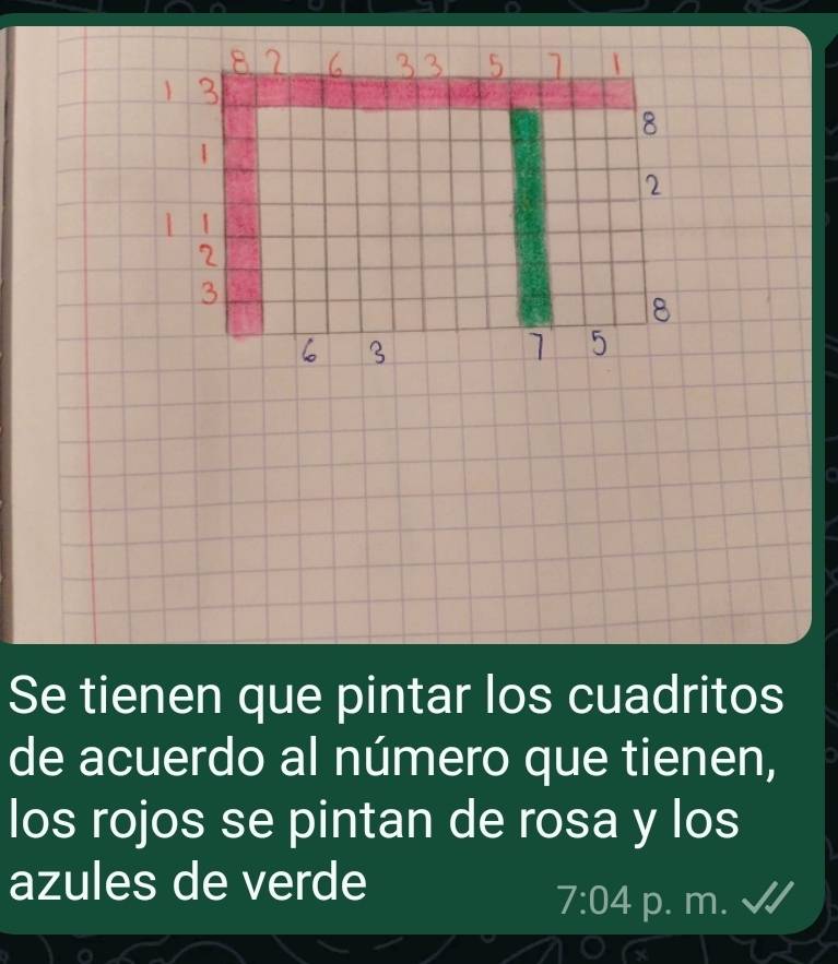 Se tienen que pintar los cuadritos 
de acuerdo al número que tienen, 
los rojos se pintan de rosa y los 
azules de verde
7:04 p. m.