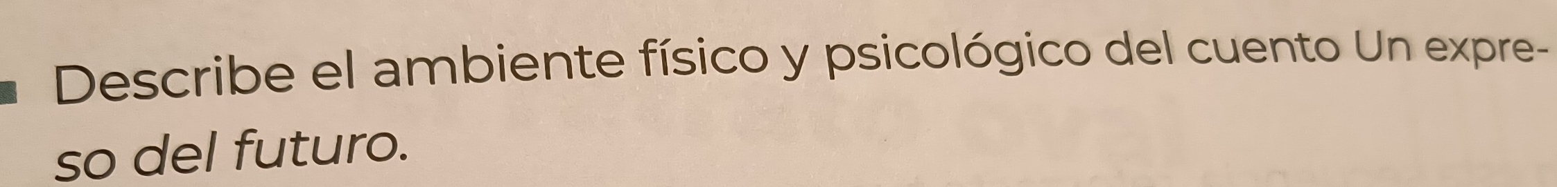 Describe el ambiente físico y psicológico del cuento Un expre- 
so del futuro.