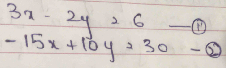 3x-2y=6 -①
-15x+10y=30-0