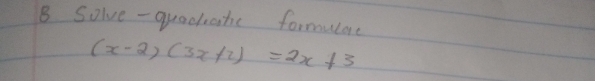 Solve - quadhahe formulare
(x-2)(3x+2)=2x+3