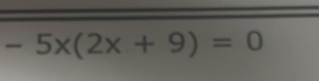 -5x(2x+9)=0