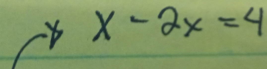 x-2x=4