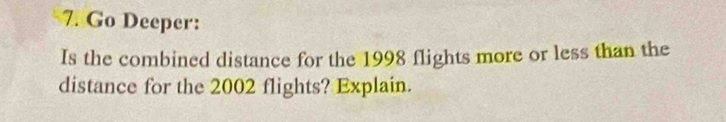 Go Deeper: 
Is the combined distance for the 1998 flights more or less than the 
distance for the 2002 flights? Explain.