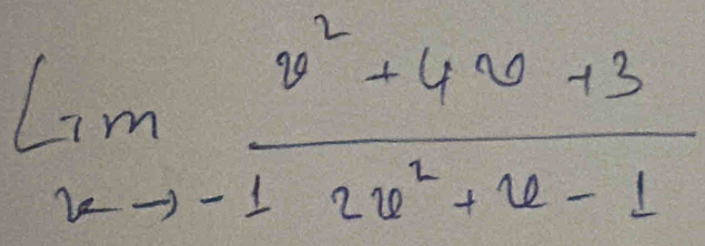 limlimits _xto -1 (x^2+4x+3)/2x^2+x-1 