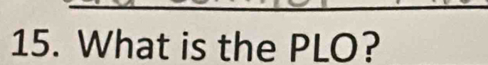What is the PLO?