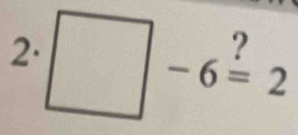 □ -6overset ?=2