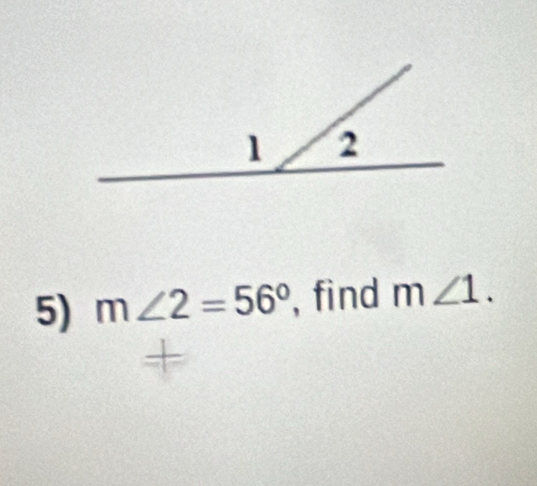 m∠ 2=56° , find m∠ 1.