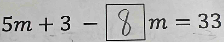 5m + 3 - ∑ m = 33