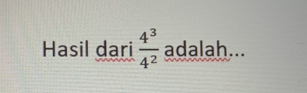 Hasil dari  4^3/4^2  adalah...