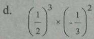 ( 1/2 )^3* (- 1/3 )^2