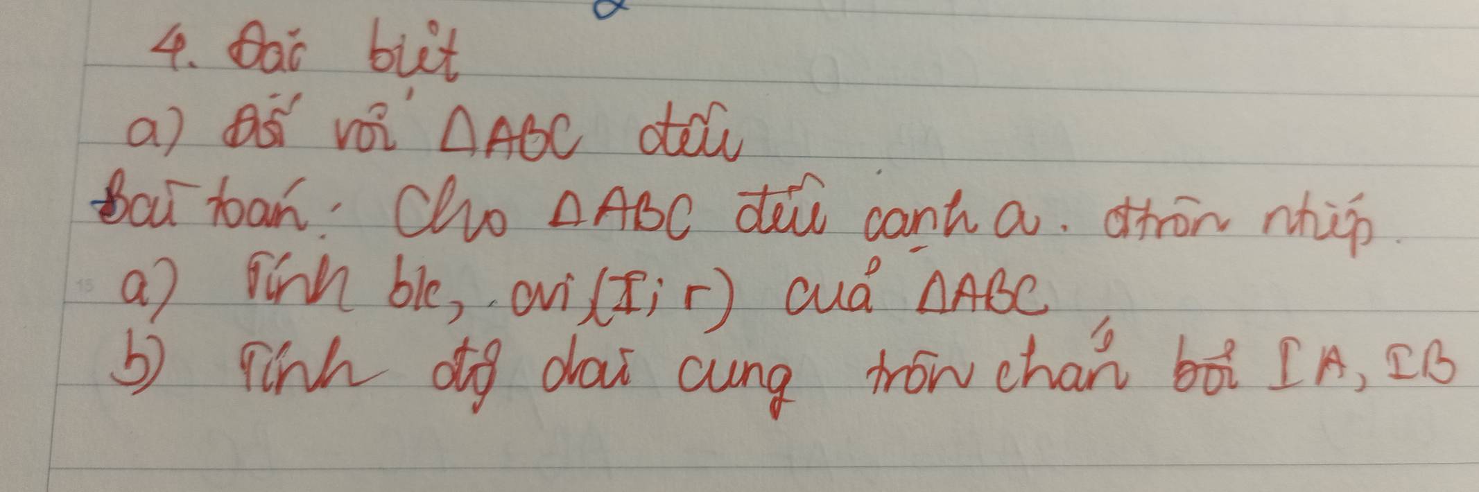 Dao but 
a) aó voi △ ABC do 
bai toan. Clvo △ ABC daù cant a. ¢hon nhio 
a) finn ble, ovi (I;r) cud △ ABC
b) finh dg dar cung hon chan bàì [A, ¢B