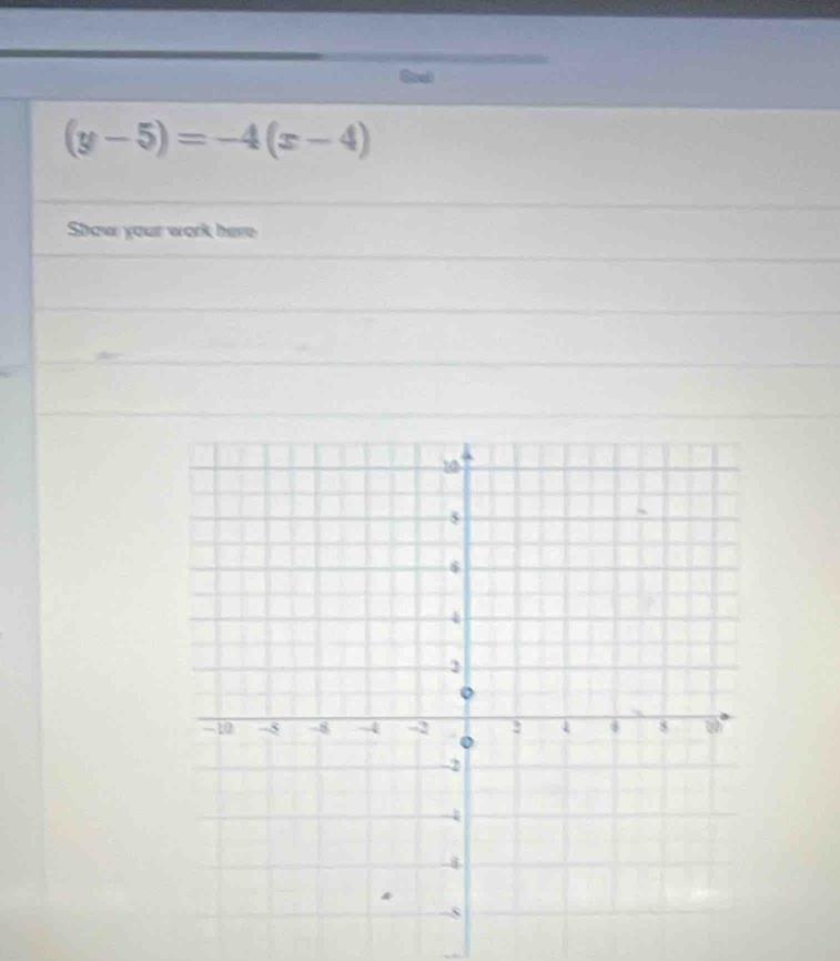 Cral
(y-5)=-4(x-4)
Show your work here