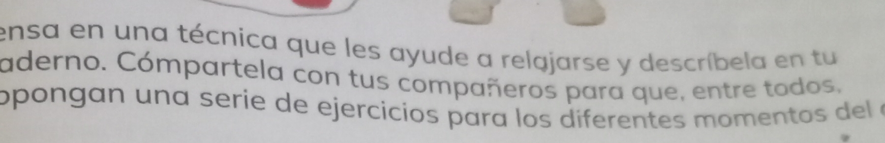 ensa en una técnica que les ayude a relajarse y descríbela en tu 
aderno. Cómpartela con tus compañeros para que, entre todos, 
opongan una serie de ejercicios para los diferentes momen tos del e