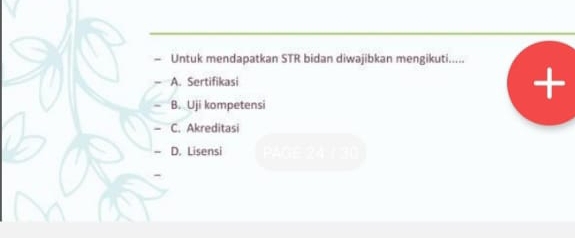 Untuk mendapatkan STR bidan diwajibkan mengikuti.....
A. Sertifikasi
B. Uji kompetensi
- C. Akreditasi
D. Lisensi