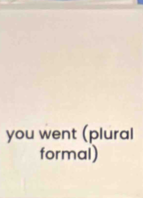 you went (plural 
formal)