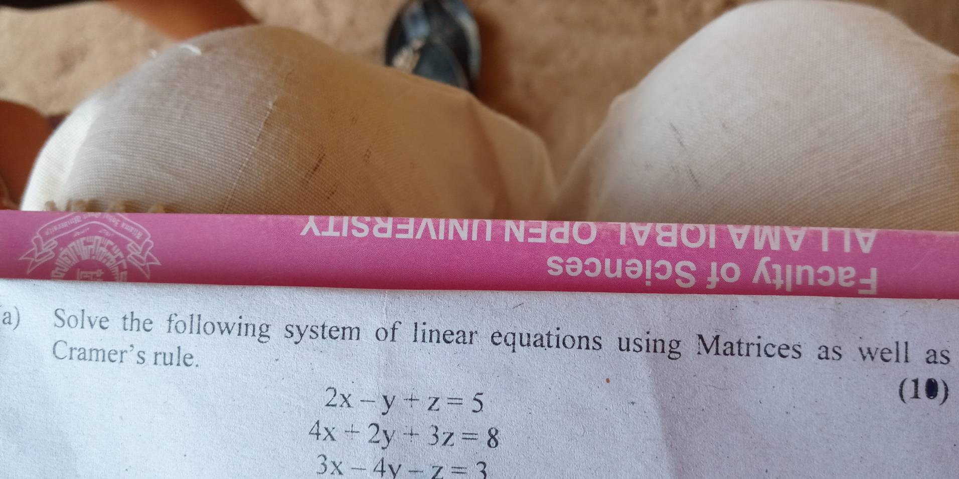 XIS४∃ΛNN N380 IV80I VWV TTV
səɔuə!ɔς ɟ० ɪпɔɐ
a) Solve the following system of linear equations using Matrices as well as
Cramer's rule.
2x-y+z=5
(10)
4x+2y+3z=8
3x-4y-z=3