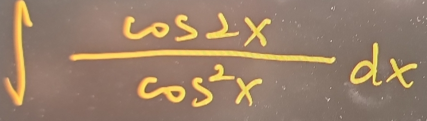 ∈t  cos 2x/cos^2x dx